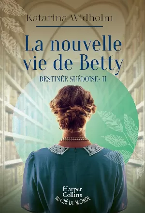 Katarina Widholm – Destinée suédoise, Tome 2 : La nouvelle vie de Betty